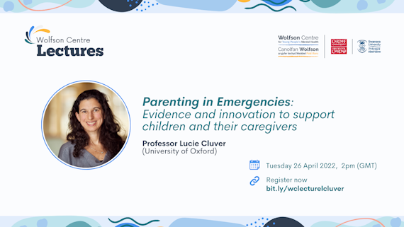 Graphic for the Wolfson Centre Lecture Series - Parenting in Emergencies, Professor Lucie Cluver advert