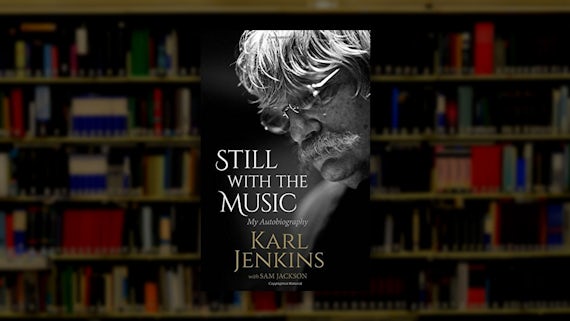 Sir Karl Jenkins (BMus 1966) - Still With The Music: My Autobiography