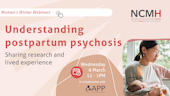 Women's Winter Webinars: Understanding postpartum psychosis online Wednesday 6 March 12-1pm in collaboration with Action on Postpartum Psychosis