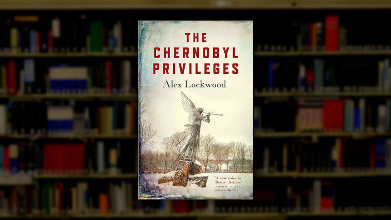 Alex Lockwood (BA 1998) - The Chernobyl Privileges