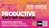 Productive-Disruptive: spaces of exploration in-between architectural pedagogy and practice 12-15 July 2023 at the Welsh School of Architecture, Cardiff University
